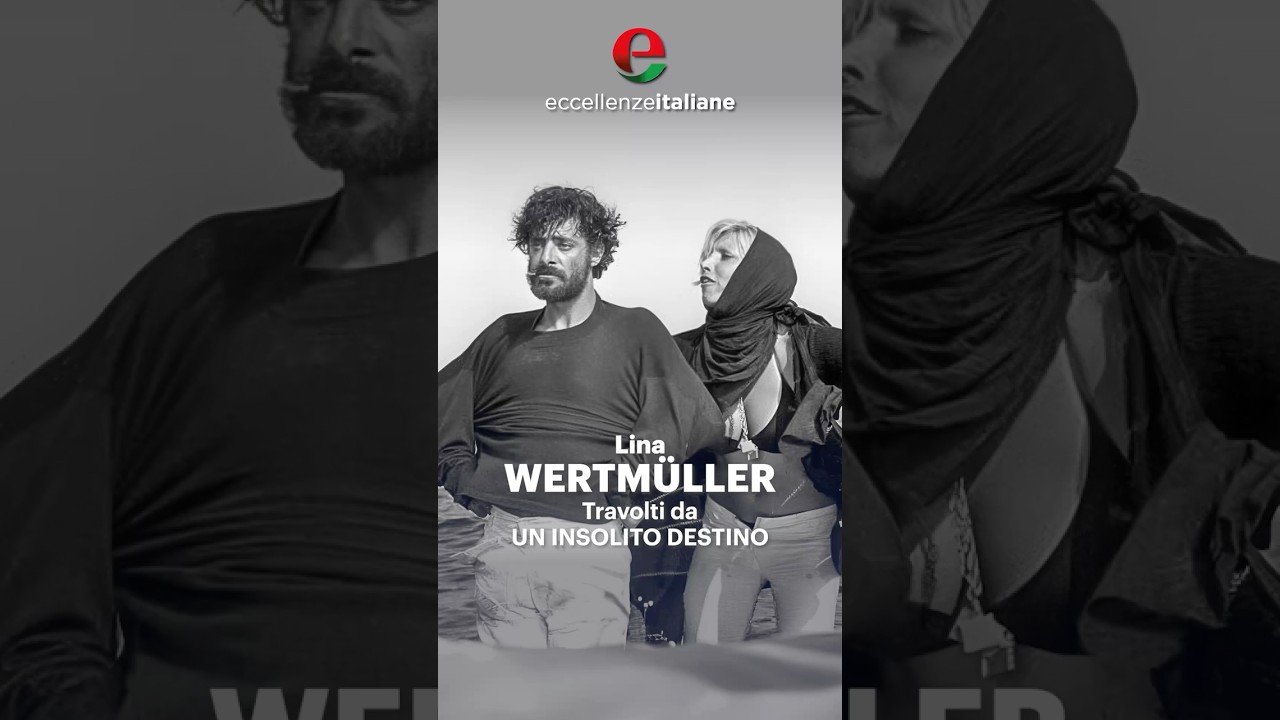 Eccellenze Italiane: Travolti da un insolito destino - Lina Wetmüller